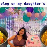 Real Indian Kitchen/Routine vlog/ Cooking in bulk/My Daughter’s Birthday party celebration/Mom life