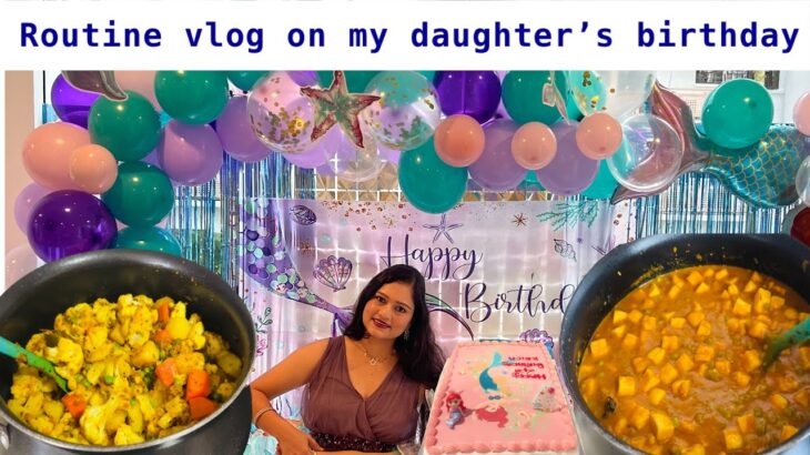 Real Indian Kitchen/Routine vlog/ Cooking in bulk/My Daughter’s Birthday party celebration/Mom life